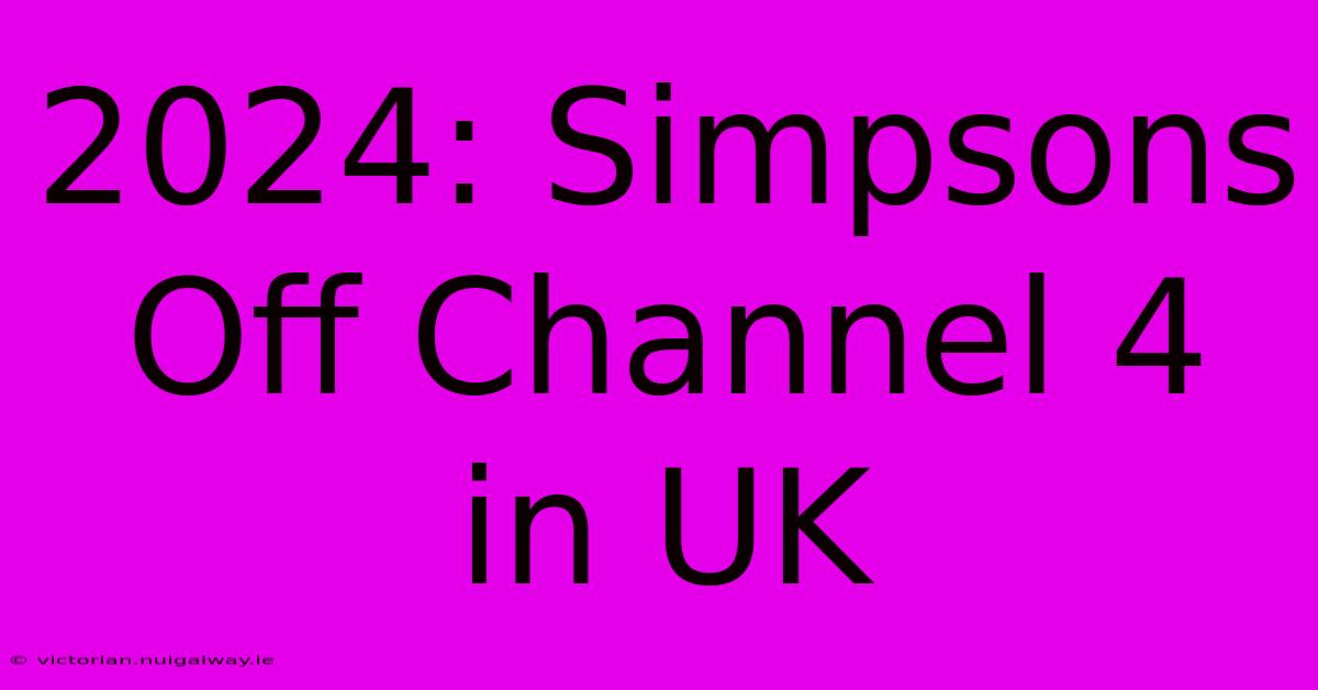 2024: Simpsons Off Channel 4 In UK