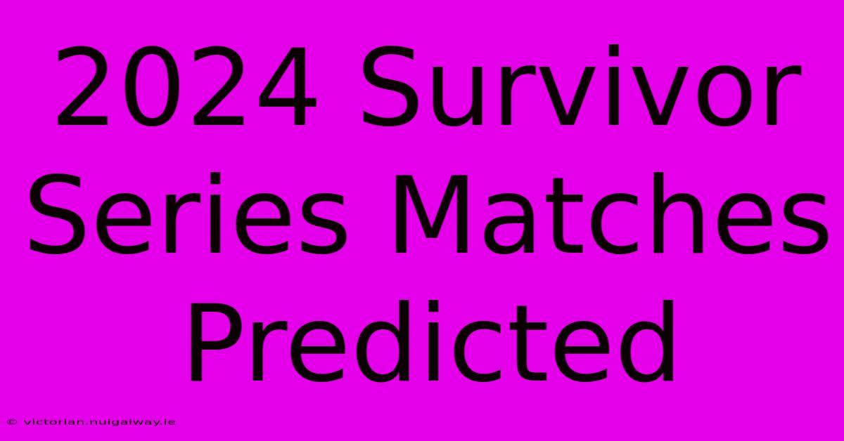 2024 Survivor Series Matches Predicted