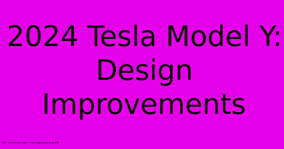 2024 Tesla Model Y: Design Improvements