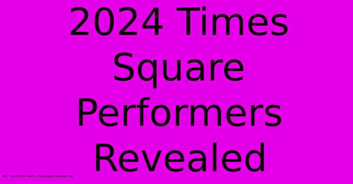 2024 Times Square Performers Revealed