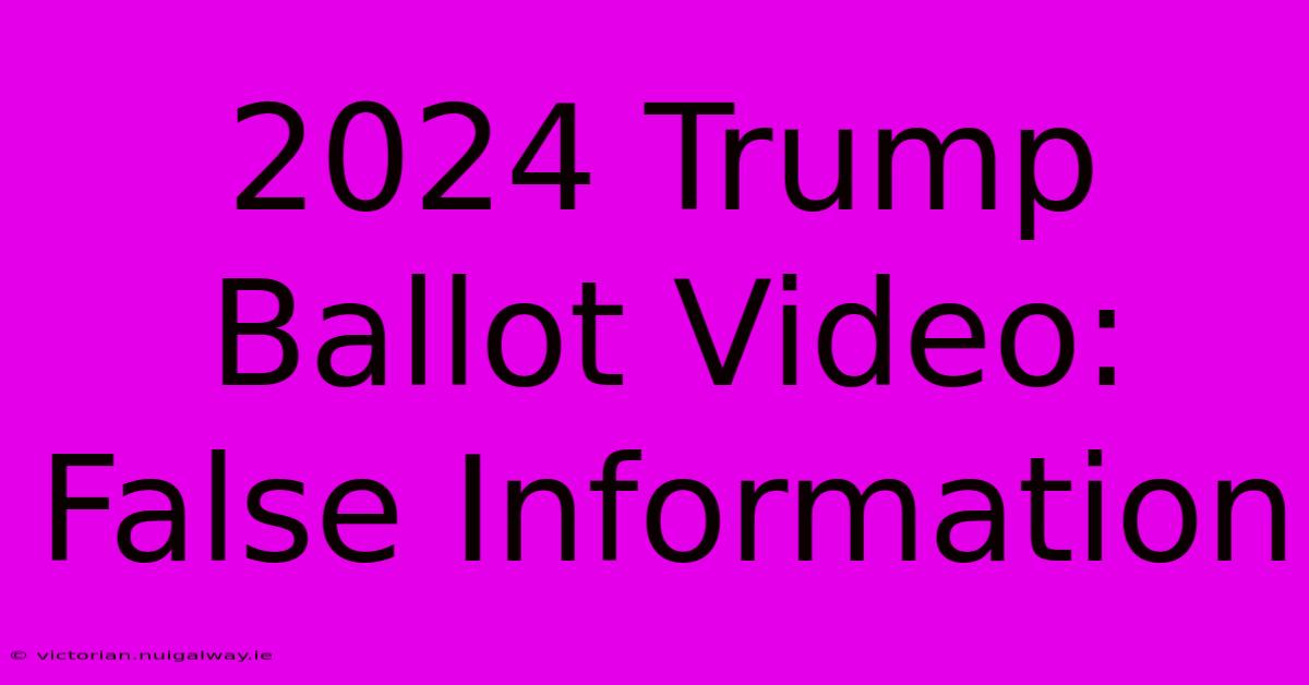 2024 Trump Ballot Video: False Information 