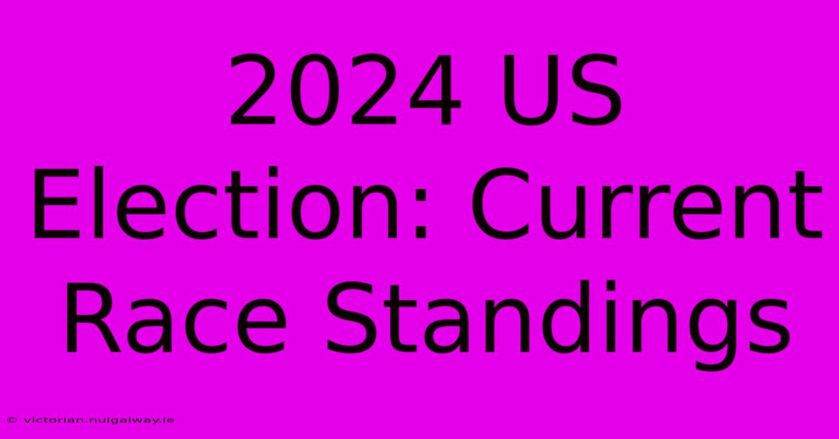 2024 US Election: Current Race Standings