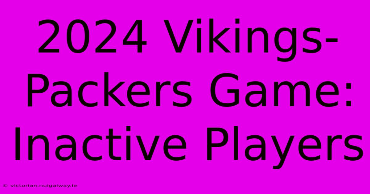 2024 Vikings-Packers Game: Inactive Players