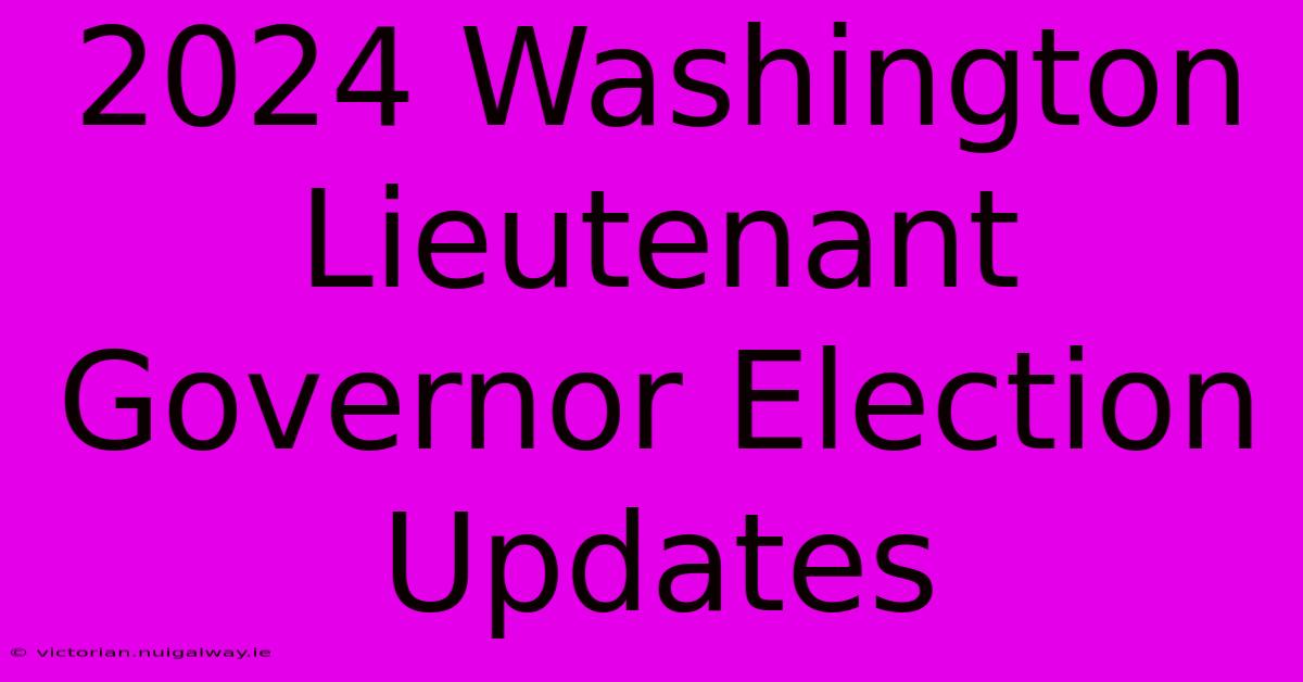 2024 Washington Lieutenant Governor Election Updates