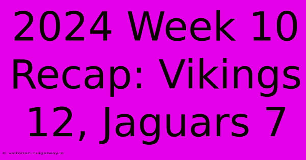 2024 Week 10 Recap: Vikings 12, Jaguars 7