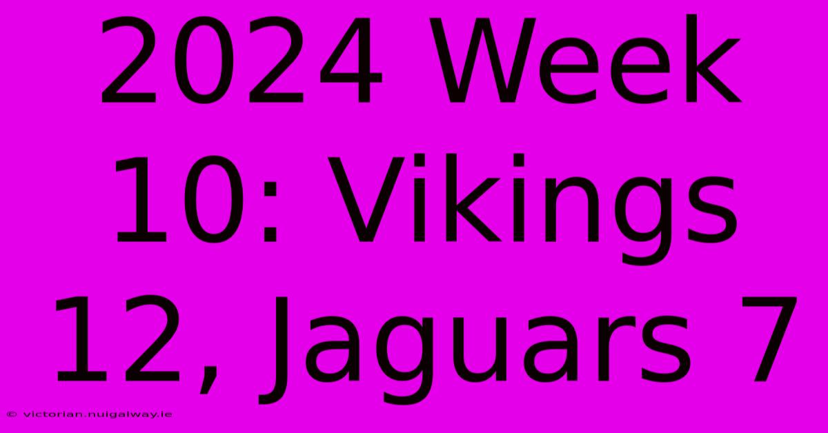 2024 Week 10: Vikings 12, Jaguars 7 