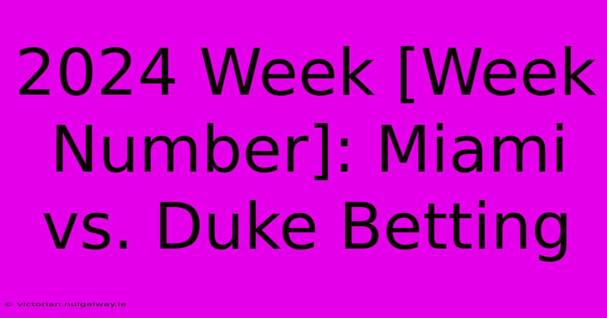 2024 Week [Week Number]: Miami Vs. Duke Betting