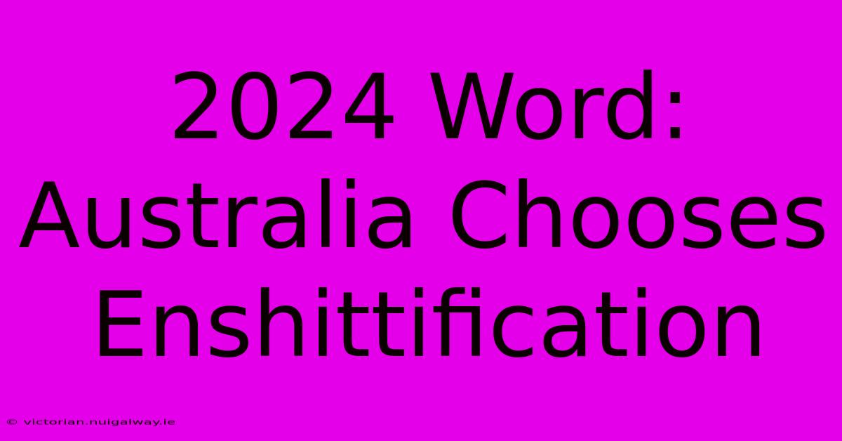 2024 Word: Australia Chooses Enshittification