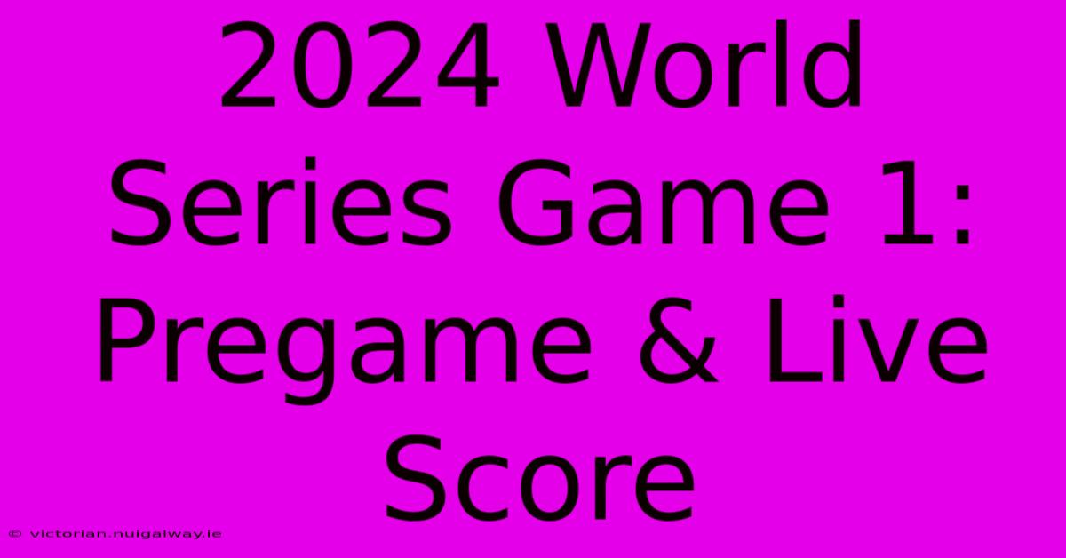 2024 World Series Game 1 Pregame & Live Score