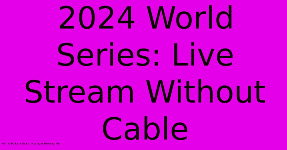 2024 World Series: Live Stream Without Cable