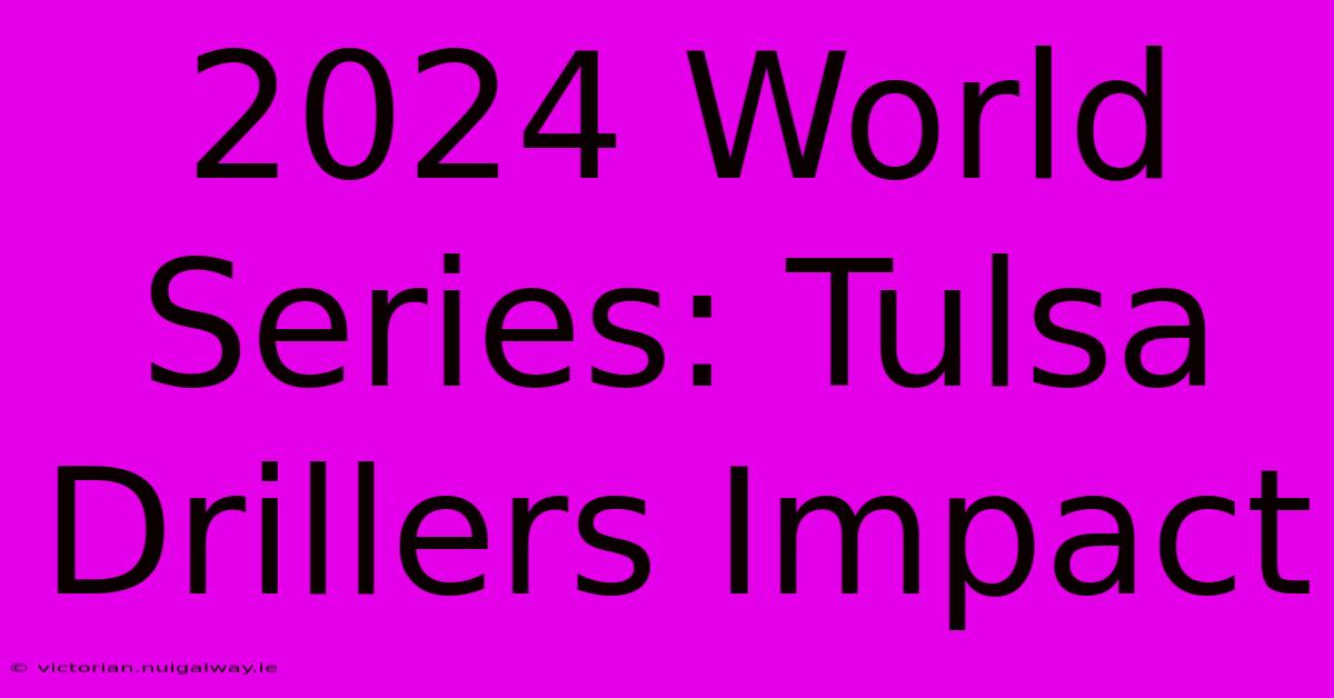 2024 World Series: Tulsa Drillers Impact 