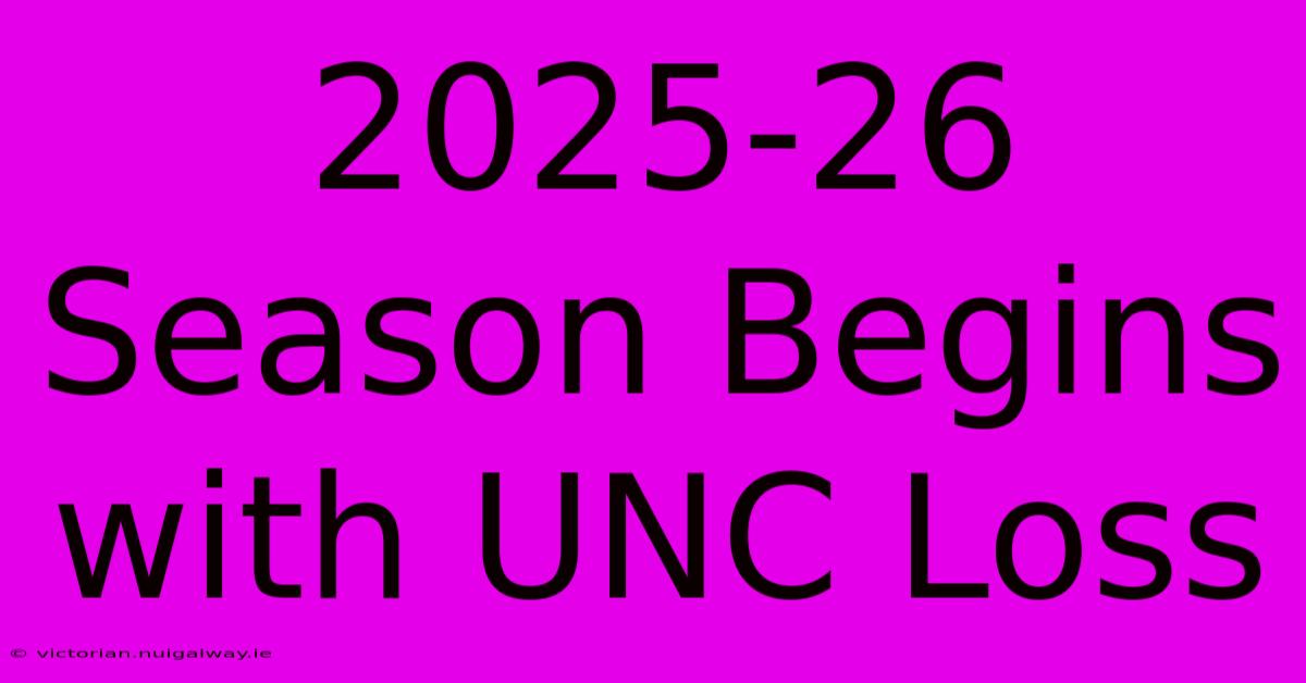 2025-26 Season Begins With UNC Loss