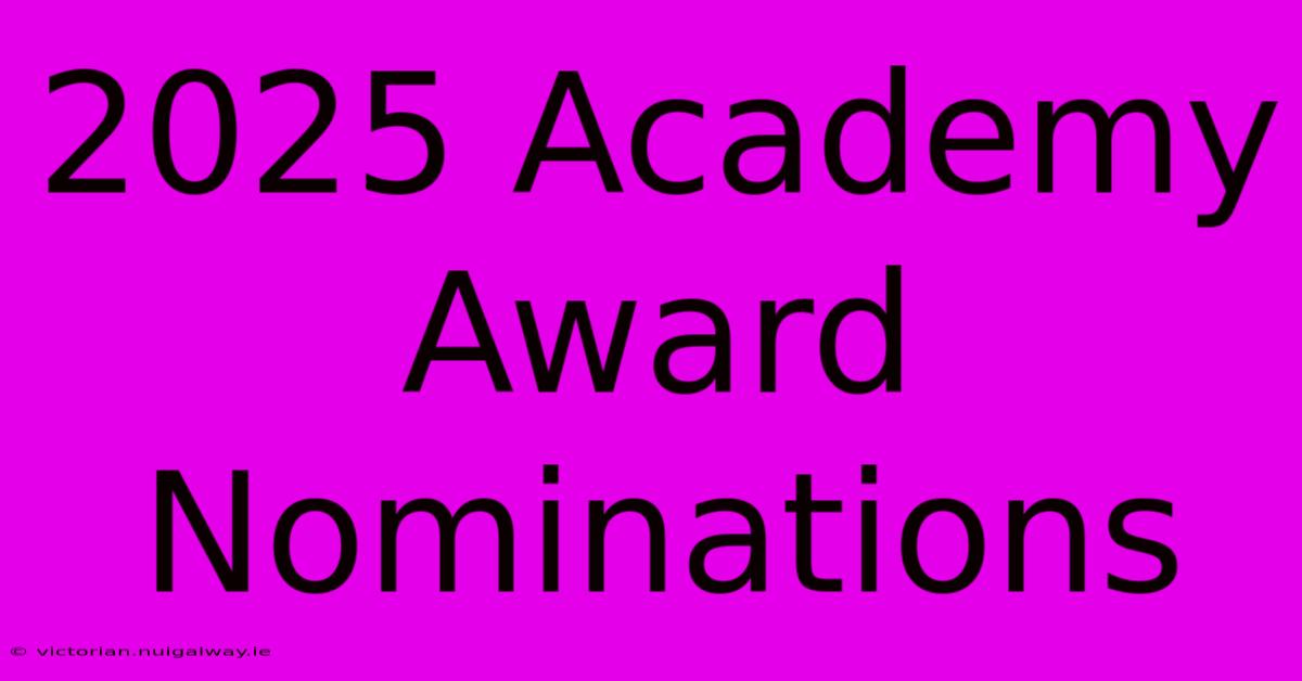 2025 Academy Award Nominations