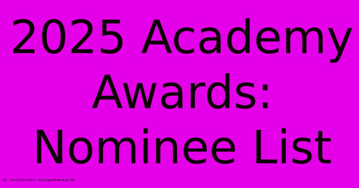 2025 Academy Awards: Nominee List