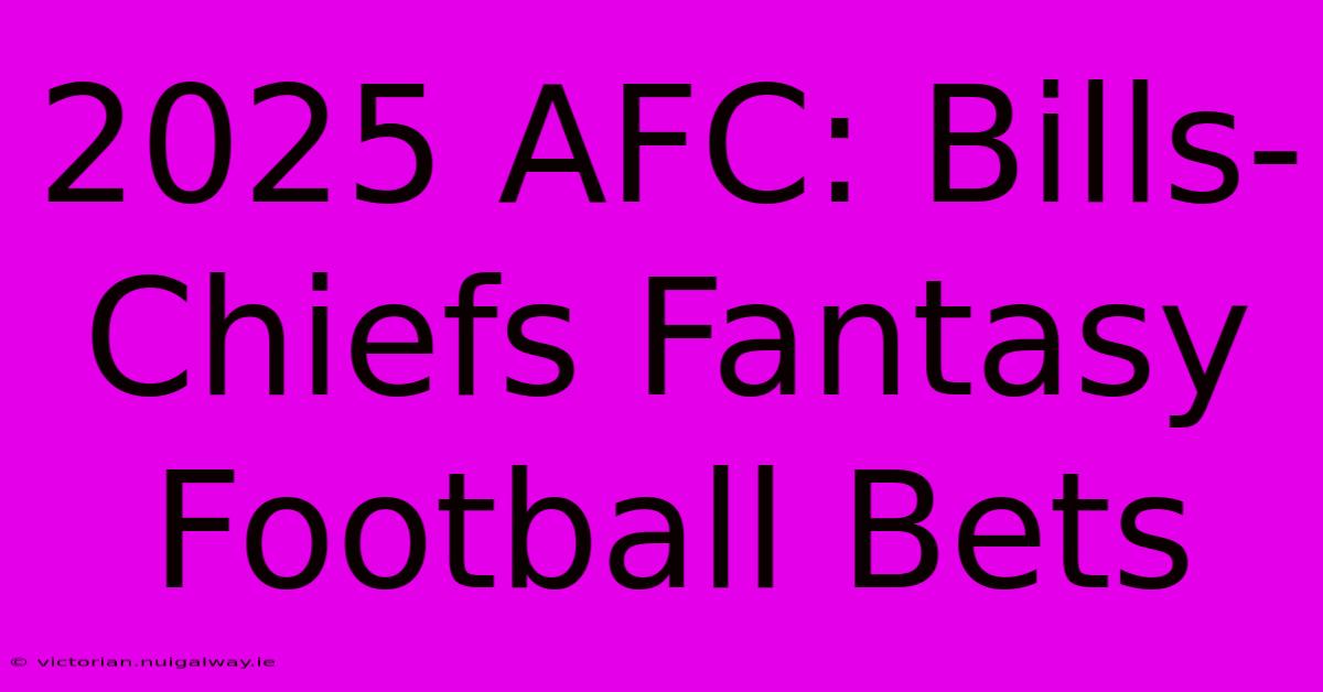 2025 AFC: Bills-Chiefs Fantasy Football Bets