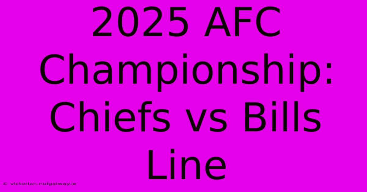 2025 AFC Championship: Chiefs Vs Bills Line