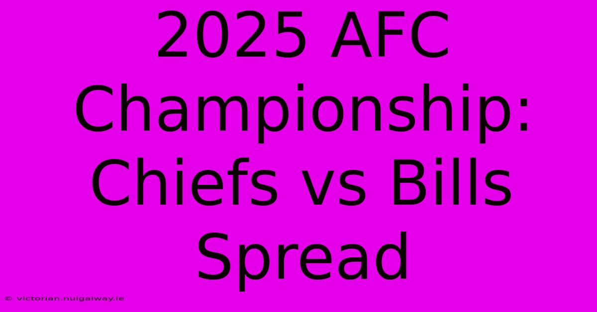 2025 AFC Championship: Chiefs Vs Bills Spread