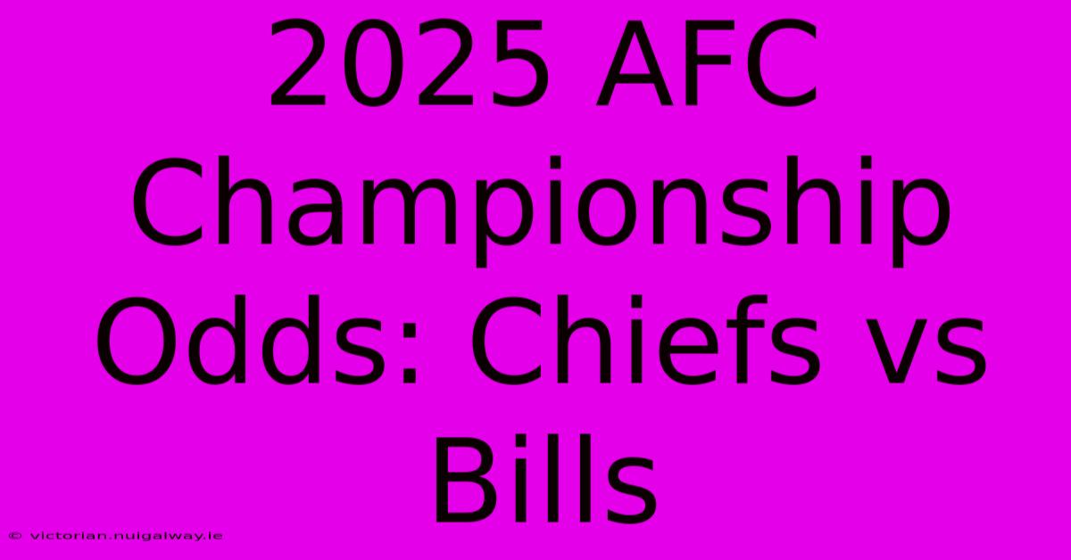 2025 AFC Championship Odds: Chiefs Vs Bills