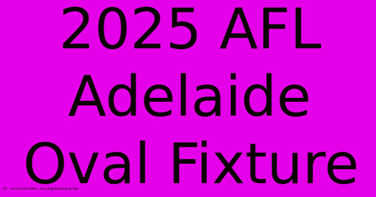 2025 AFL Adelaide Oval Fixture