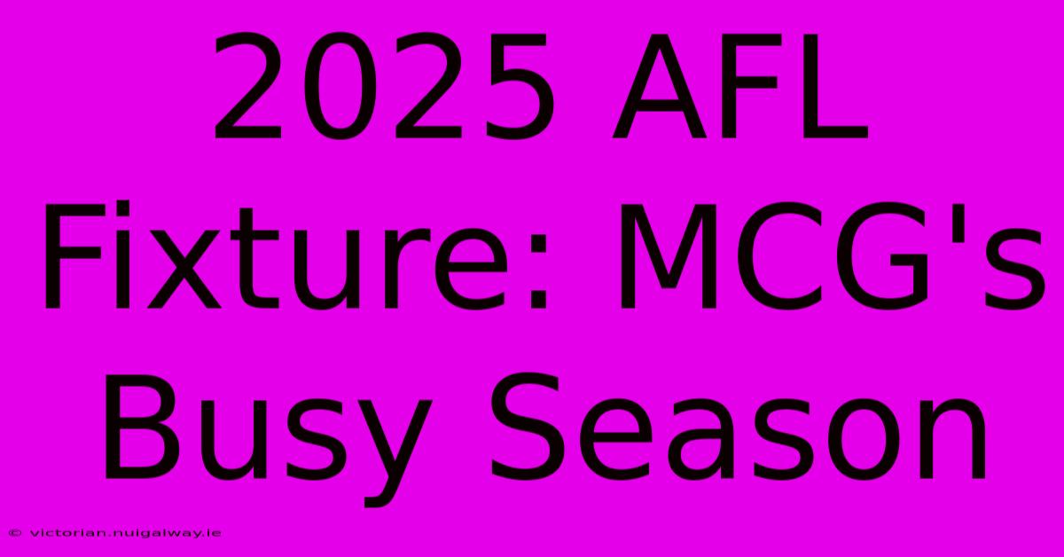 2025 AFL Fixture: MCG's Busy Season