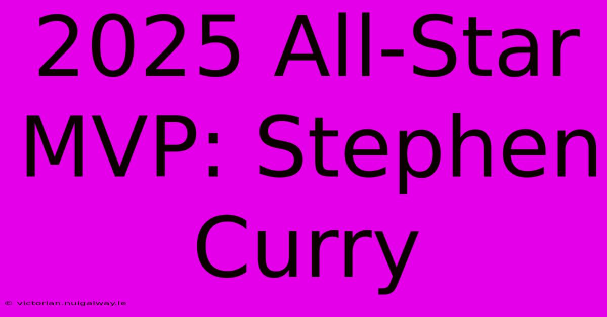 2025 All-Star MVP: Stephen Curry