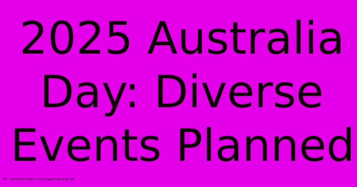 2025 Australia Day: Diverse Events Planned