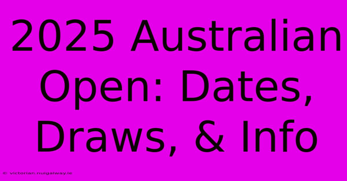 2025 Australian Open: Dates, Draws, & Info