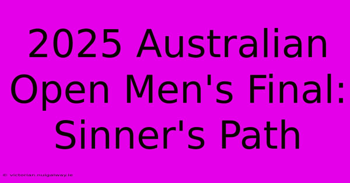 2025 Australian Open Men's Final: Sinner's Path