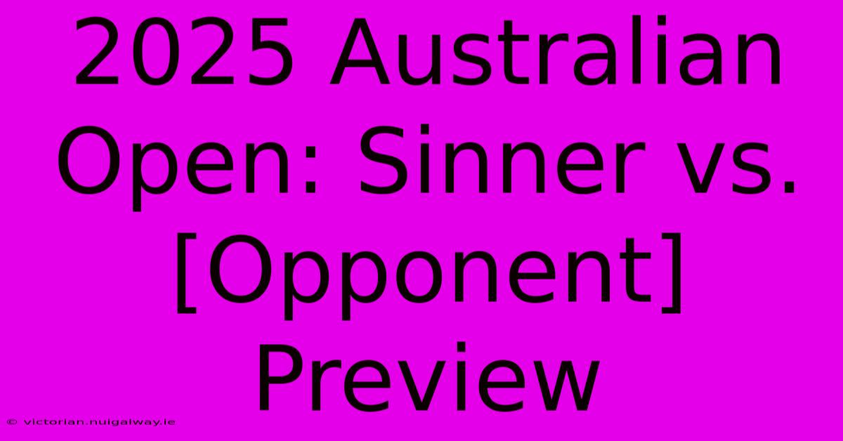 2025 Australian Open: Sinner Vs. [Opponent] Preview