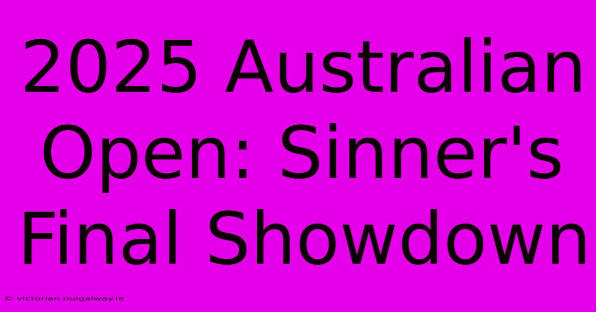 2025 Australian Open: Sinner's Final Showdown