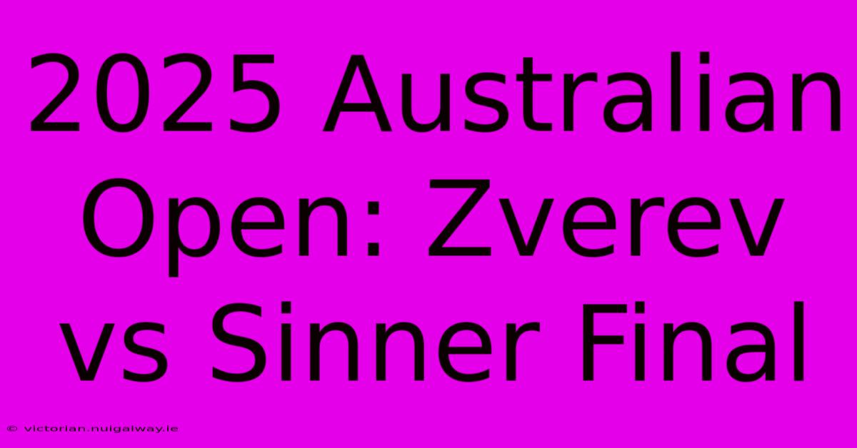 2025 Australian Open: Zverev Vs Sinner Final