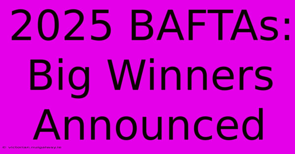 2025 BAFTAs: Big Winners Announced