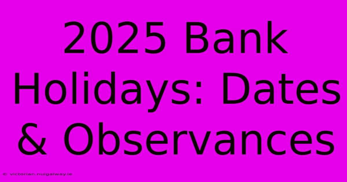 2025 Bank Holidays: Dates & Observances