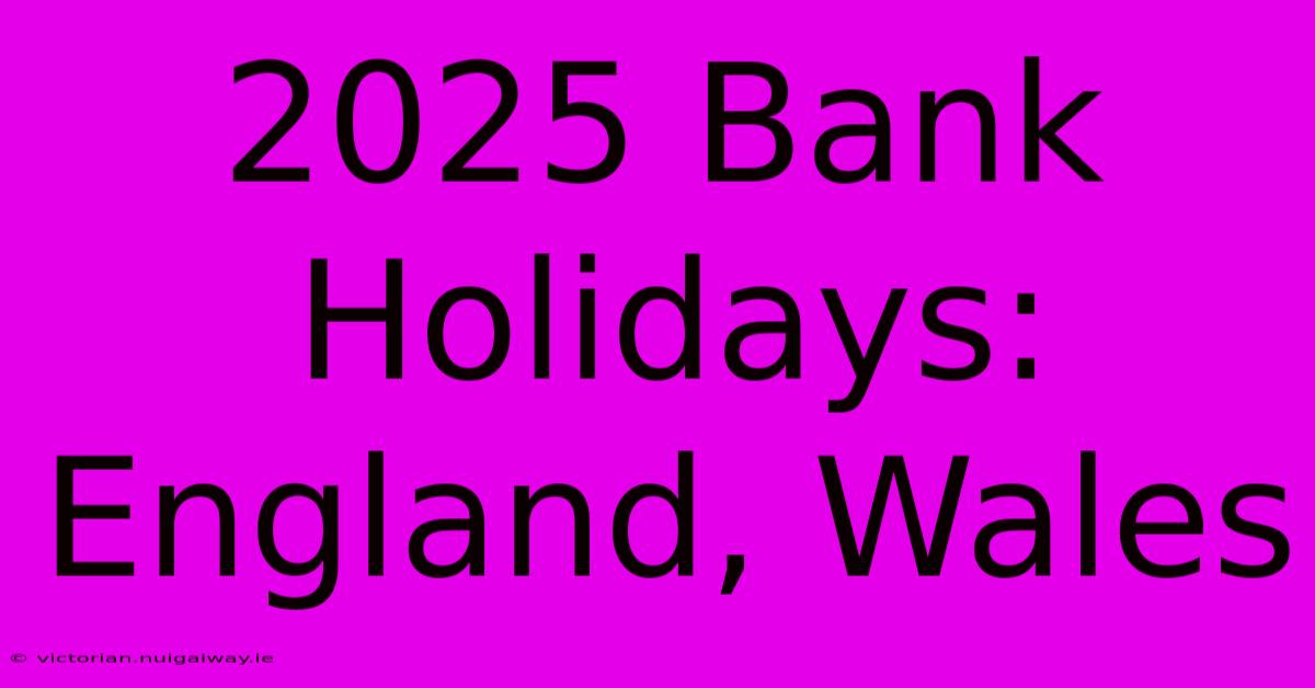 2025 Bank Holidays: England, Wales