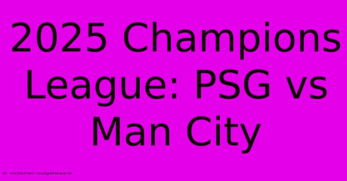 2025 Champions League: PSG Vs Man City