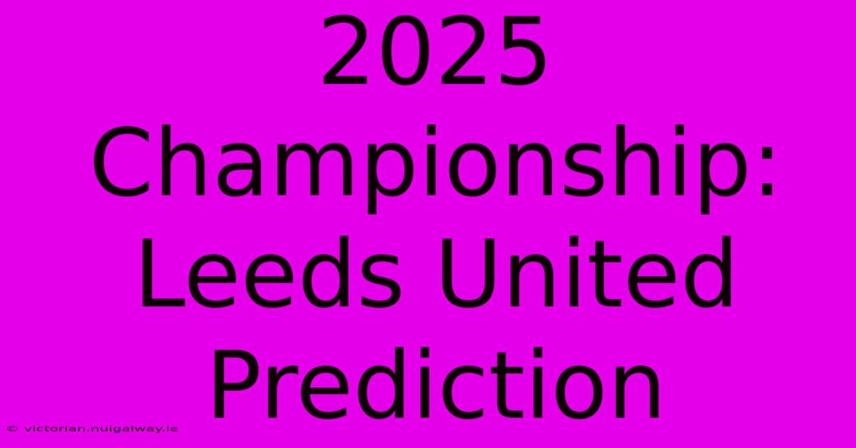 2025 Championship: Leeds United Prediction