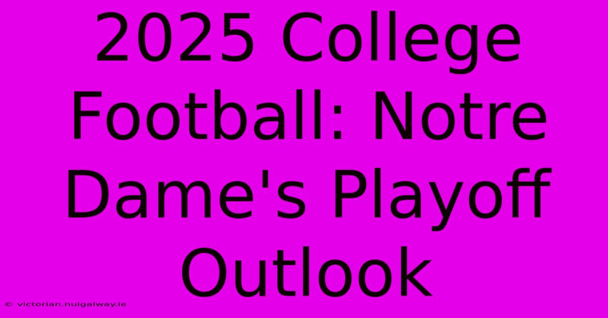 2025 College Football: Notre Dame's Playoff Outlook