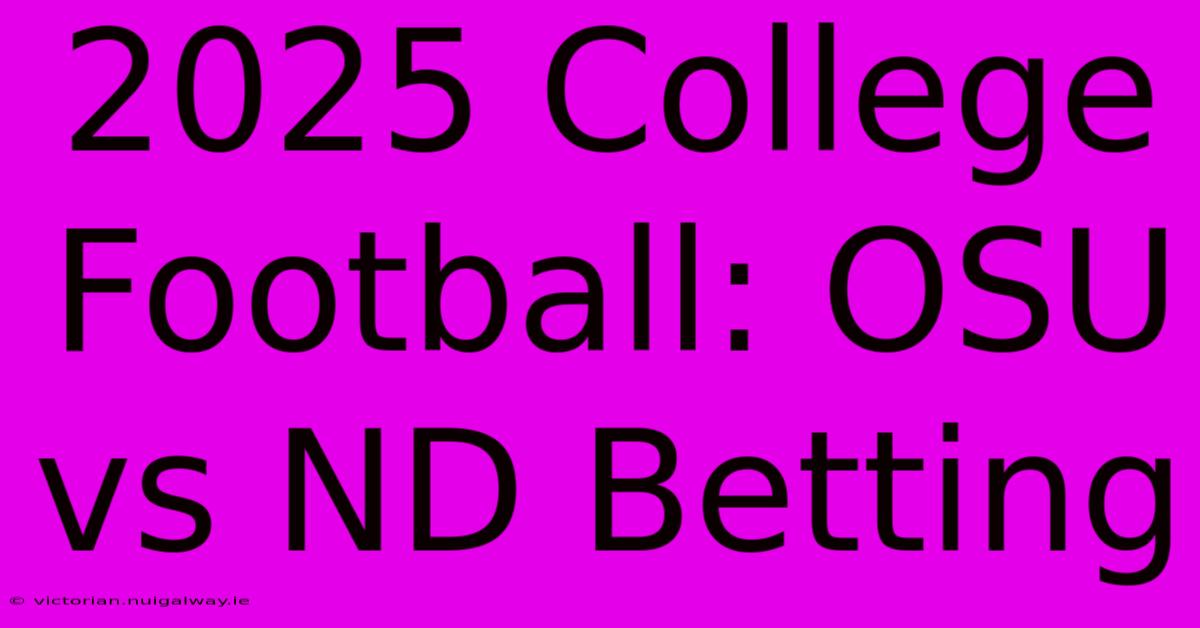 2025 College Football: OSU Vs ND Betting