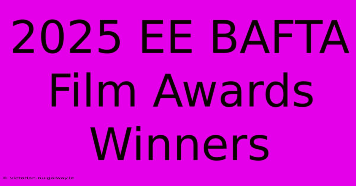 2025 EE BAFTA Film Awards Winners