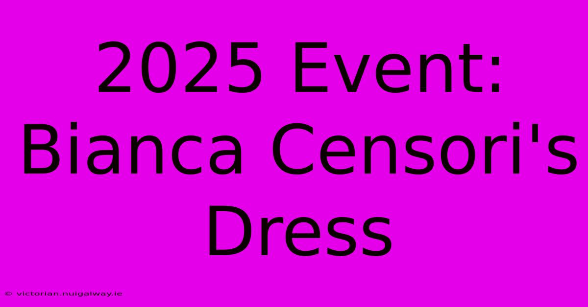 2025 Event: Bianca Censori's Dress