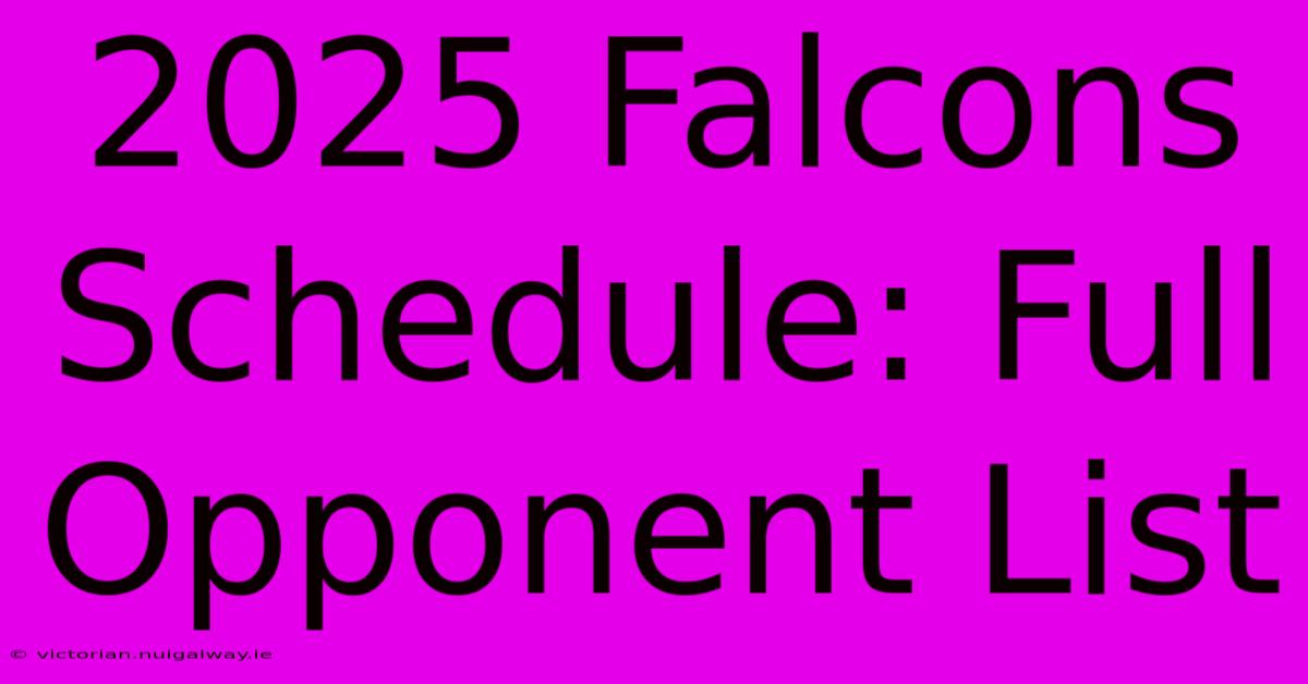 2025 Falcons Schedule: Full Opponent List