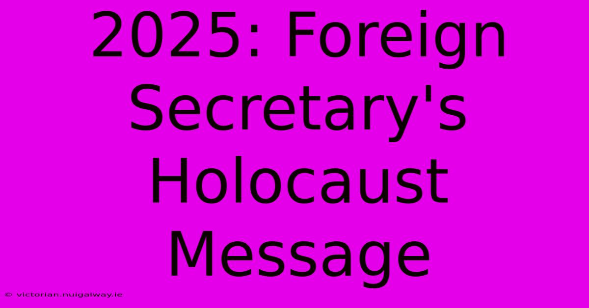 2025: Foreign Secretary's Holocaust Message