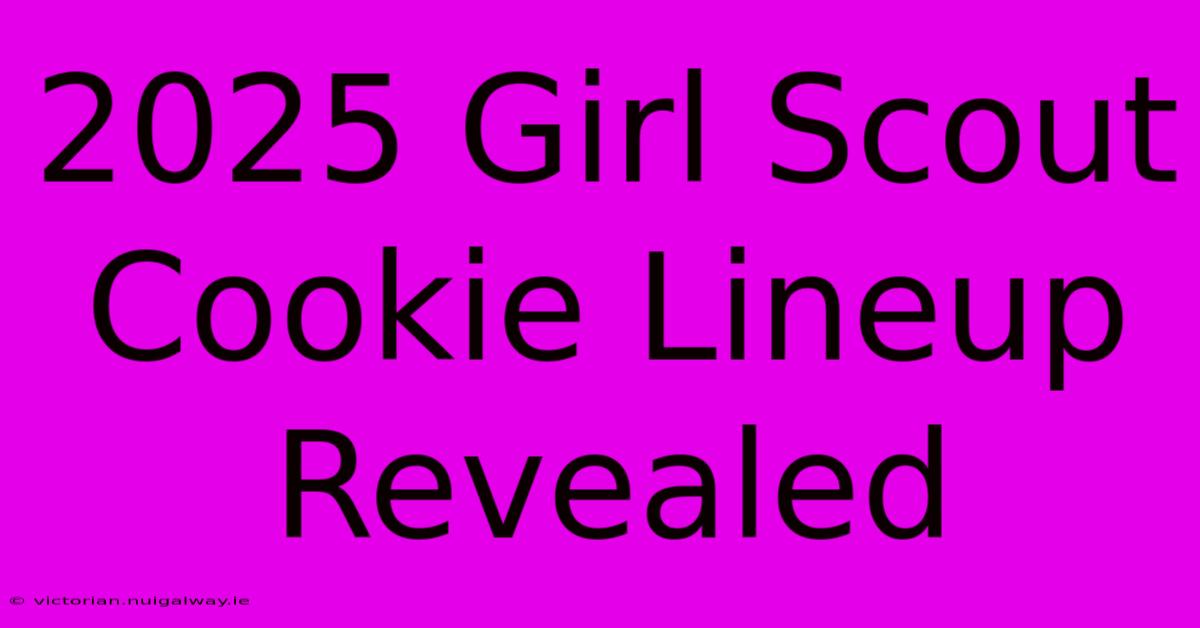 2025 Girl Scout Cookie Lineup Revealed