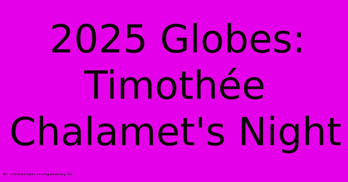 2025 Globes: Timothée Chalamet's Night