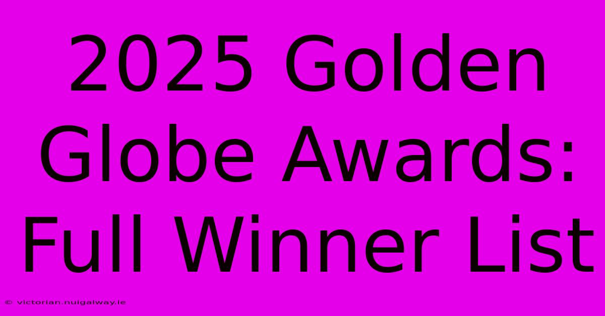 2025 Golden Globe Awards: Full Winner List