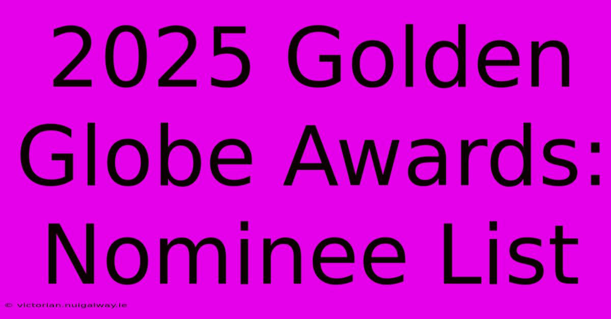 2025 Golden Globe Awards: Nominee List