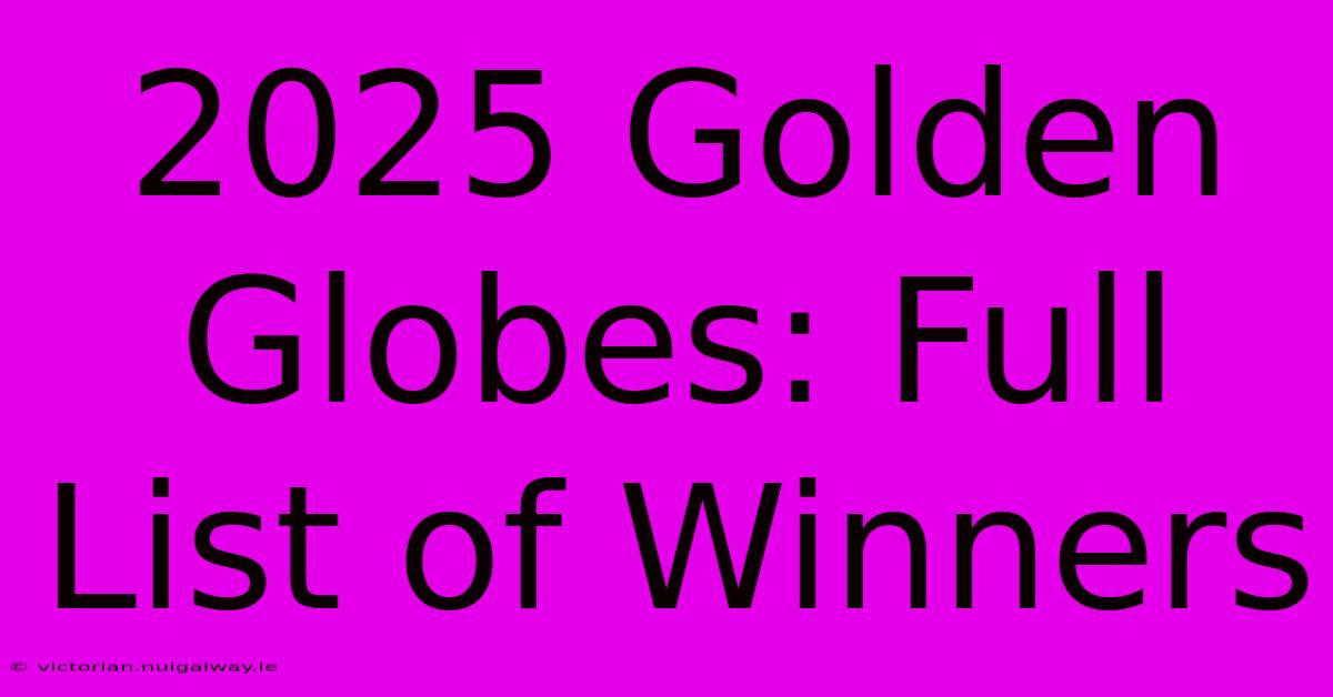 2025 Golden Globes: Full List Of Winners