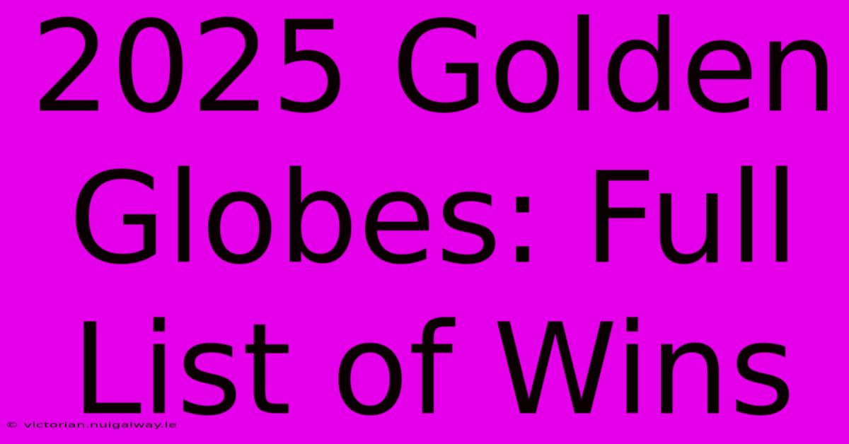 2025 Golden Globes: Full List Of Wins