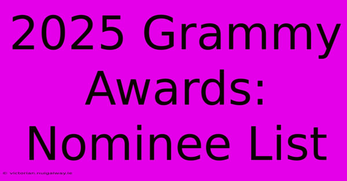 2025 Grammy Awards: Nominee List