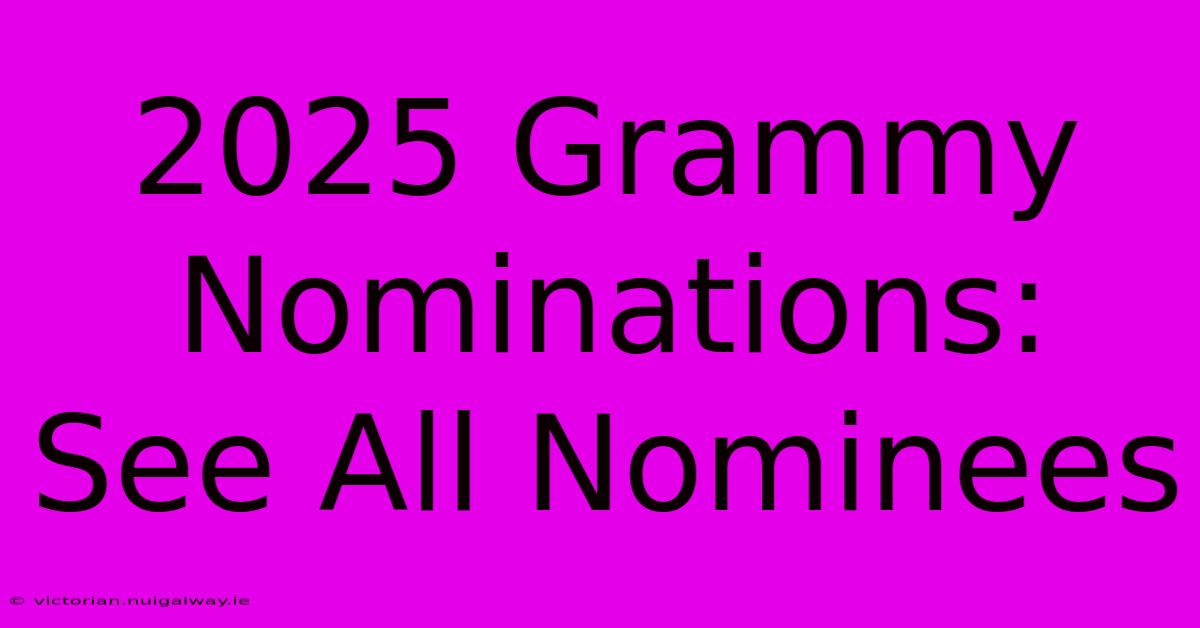 2025 Grammy Nominations: See All Nominees